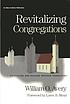 Revitalizing congregations : refocusing and healing... Autor: William O Avery
