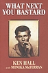 What next you bastard : an autobiography 著者：  Ken Hall 