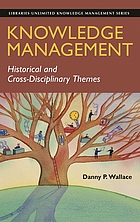 Knowledge management : historical and cross-disciplinary themes