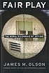 Fair play : the moral dilemmas of spying by  James M Olson 