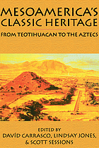 Mesoamerica's classic heritage : from Teotihuacan to the Aztecs