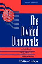 The divided Democrats : ideological unity, party reform, and presidential elections