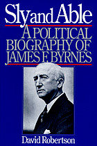 Sly and able : a political biography of James F. Byrnes