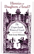 Heretics or daughters of Israel? : the crypto-Jewish women of Castile