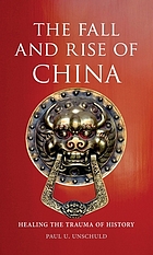 The fall and rise of China : healing the trauma of history