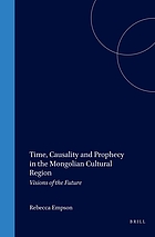 Time, causality and prophecy in the Mongolian cultural region : visions of the future
