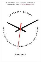 In search of time : the history, physics and philosophy of time