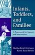 Infants, toddlers, and families : a framework... by Martha Farrell Erickson
