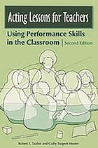 Acting lessons for teachers : using performance skills in the classroom