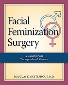 Facial feminization surgery : a guide for the transgendered woman