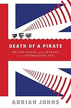 Death of a pirate : British radio and the making... by Adrian Johns