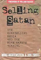 Selling Satan : Mike Warnke and his ministry of deception