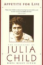 Appetite for life : the biography of Julia Child