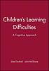 Children's learning difficulties : a cognitive... by Julie Dockrell