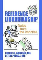 Reference librarianship : notes from the trenches