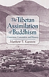 The Tibetan assimilation of Buddhism : conversion, contestation, and memory