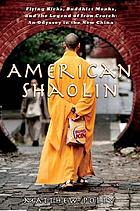 American Shaolin : flying kicks, Buddhist monks, and the legend of iron crotch : an odyssey in the new China