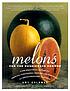 Melons : for the passionate grower by  Amy Goldman 