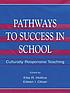Pathways to success in school : culturally responsive teaching