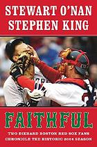 Faithful : two diehard Boston Red Sox fans chronicle the 2004 season