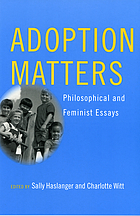 Adoption matters : philosophical and feminist essays