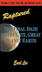 Raptured : the final daze of the late, great planet earth