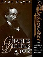Charles Dickens A to Z : the essential reference to his life and work