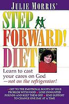 Julie Morris' Step forward! diet : learn to cast your cares on God--not the refrigerator.