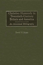 Christian hymnody in twentieth-century Britain and America : an annotated bibliography