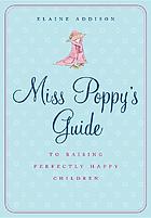 Miss Poppy's guide to raising perfectly happy children