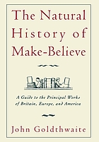 The natural history of make-believe : a guide to the principal works of Britain, Europe, and America