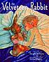 The Velveteen Rabbit, or, How toys become real by Margery Williams Bianco