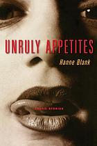 Unruly appetites : erotic stories