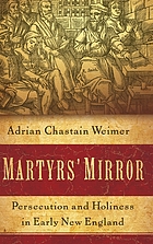 Martyrs' mirror : persecution and holiness in early New England