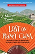 Lost on planet China : the strange and true story of one man's attempt to understand the world's most mystifying nation, or how he became comfortable eating live squid