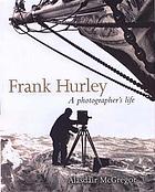 Frank Hurley : a photographer's life