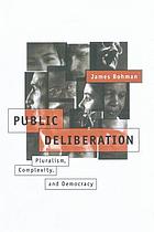 Public deliberation : pluralism, complexity, and democracy