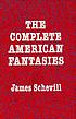 The complete American fantasies door James Erwin Schevill