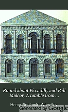 Round about Piccadilly and Pall Mall; or, A ramble from Haymarket to Hyde Park.