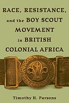 Race, resistance, and the Boy Scout movement in British Colonial Africa