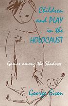 Children and play in the Holocaust : games among the shadows
