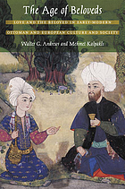 The age of beloveds : love and the beloved in early-modern Ottoman and European culture and society