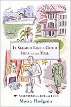 It seemed like a good idea at the time : my adventures in life and food