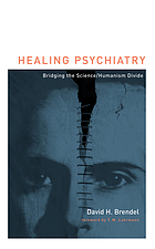 Healing psychiatry : bridging the science/humanism divide