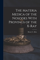 The materia medica of the nosodes with provings of the X-ray
