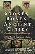 Stones, bones and ancient cities. door Lawrence H Robbins