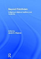Beyond primitivism : indigenous religious traditions and modernity