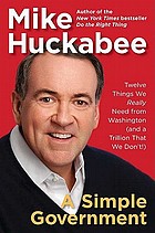 A simple government : twelve things we really need from Washington (and a trillion that we don't!)