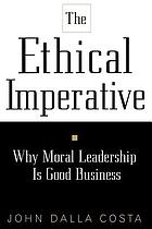 The ethical imperative : why moral leadership is good business