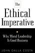 The ethical imperative : why moral leadership is good business